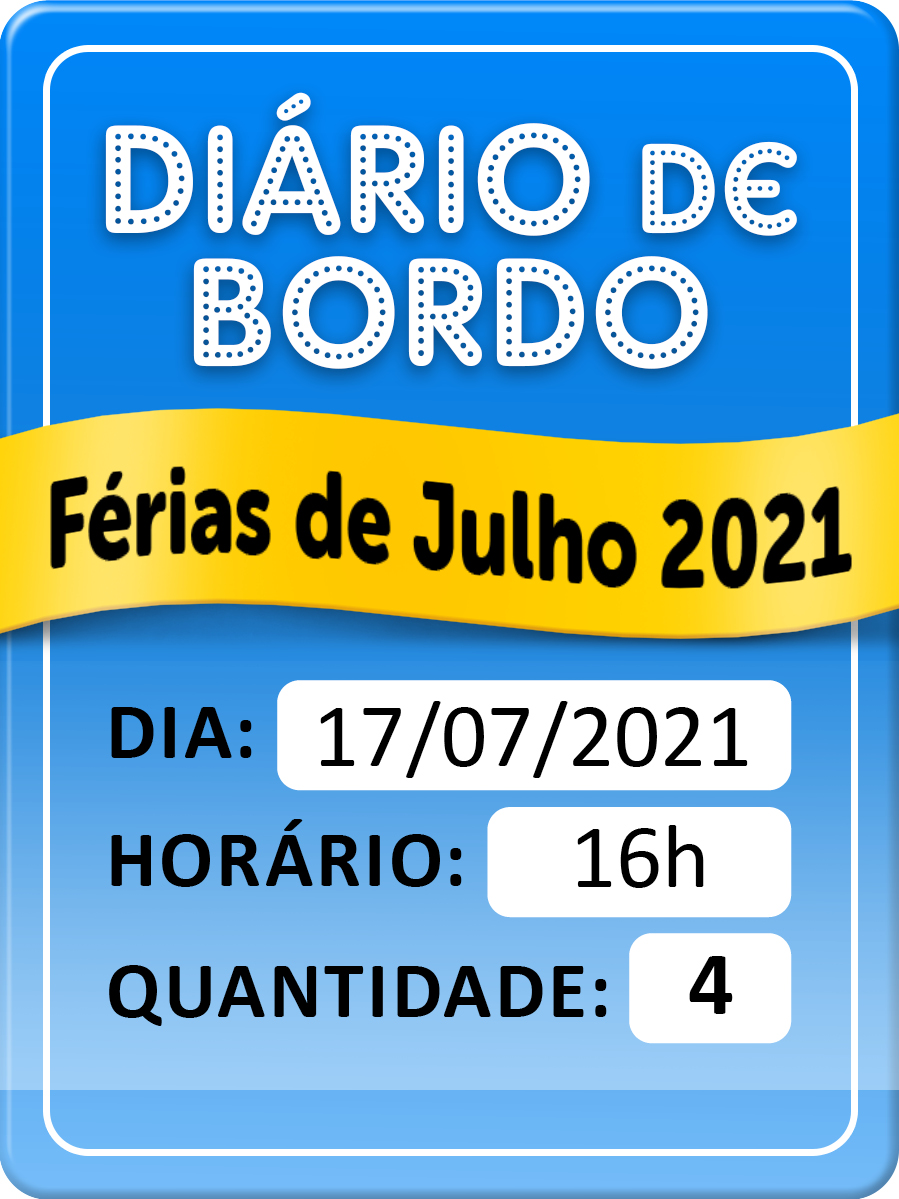 DIÁRIO DE BORDO - FÉRIAS DE JULHO DIA 17/07 - 16H - COMBO 4