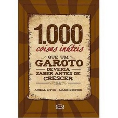 1000 COISAS INUTEIS QUE UM GAROTO DEVERIA SABER ANTES DE CRESCER